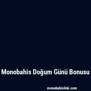 Monobahis Doğum Günü Bonusu