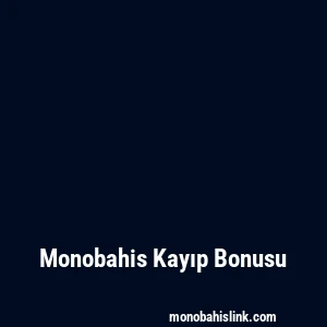 Monobahis Kayıp Bonusu