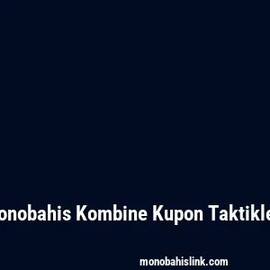 Monobahis Kombine Kupon Taktikleri