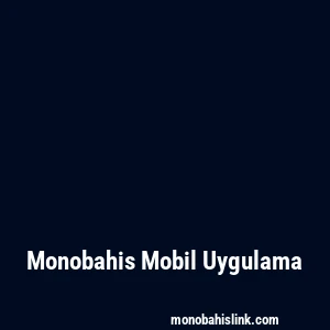 Monobahis Mobil Uygulama