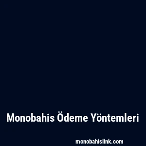 Monobahis Ödeme Yöntemleri