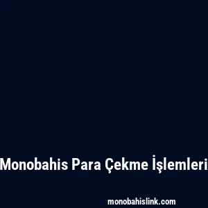 Monobahis Para Çekme İşlemleri